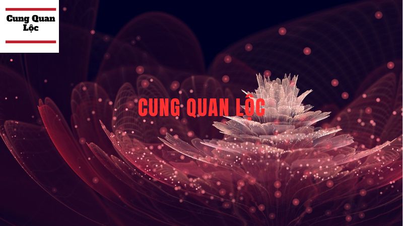 CUNG QUAN LỘC